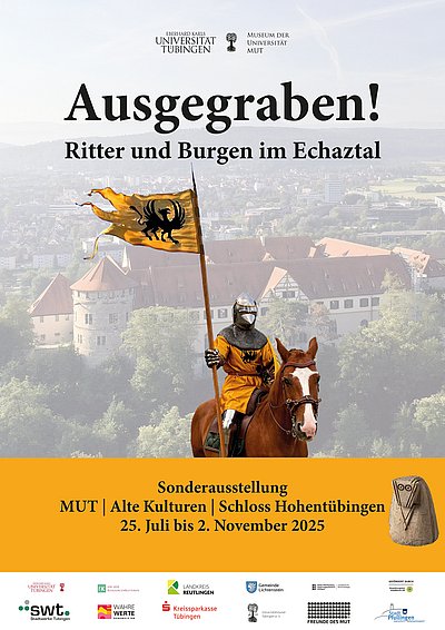 Exhibition poster with the logo of the University of Tübingen on top, underneath is the title "Ausgegraben! Ritter und Burgen im Echaztal" (Excavated! Knights and Castles in the Echaz Valley) and the photo of an armoured knight on a horse with the Stahleck heraldry in form of a black griffon on golden base as a tabard and flag; beneath is a yellow field with the exhibition dates (as translated): "Special exhibition, Mut | Museum Ancient Cultures | Hohentübingen Castle, Burgsteige 11 | 72070 Tübingen, July 25th to November 2nd, 2025, unimuseum.de"; at the bottom are two rows of logos of the sponsors