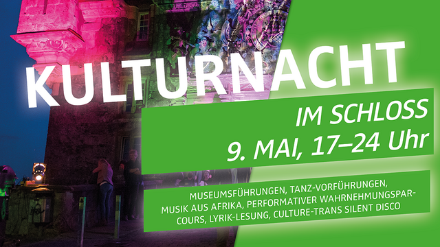 Plakat zur Kulturnacht, links mit bunt beleuchtetem Unteren Schlosstor und Informationen rechts auf grünem Grund: "Kulturnacht", "im Schloss, 9. Mai, 17–24 Uhr", "Museumsführungen, Tanz-Vorführungen, Musik aus Afrika, Performativer Wahrnehmungspracours, Lyrik-Lesung, Culture-Trans Silent Disco"