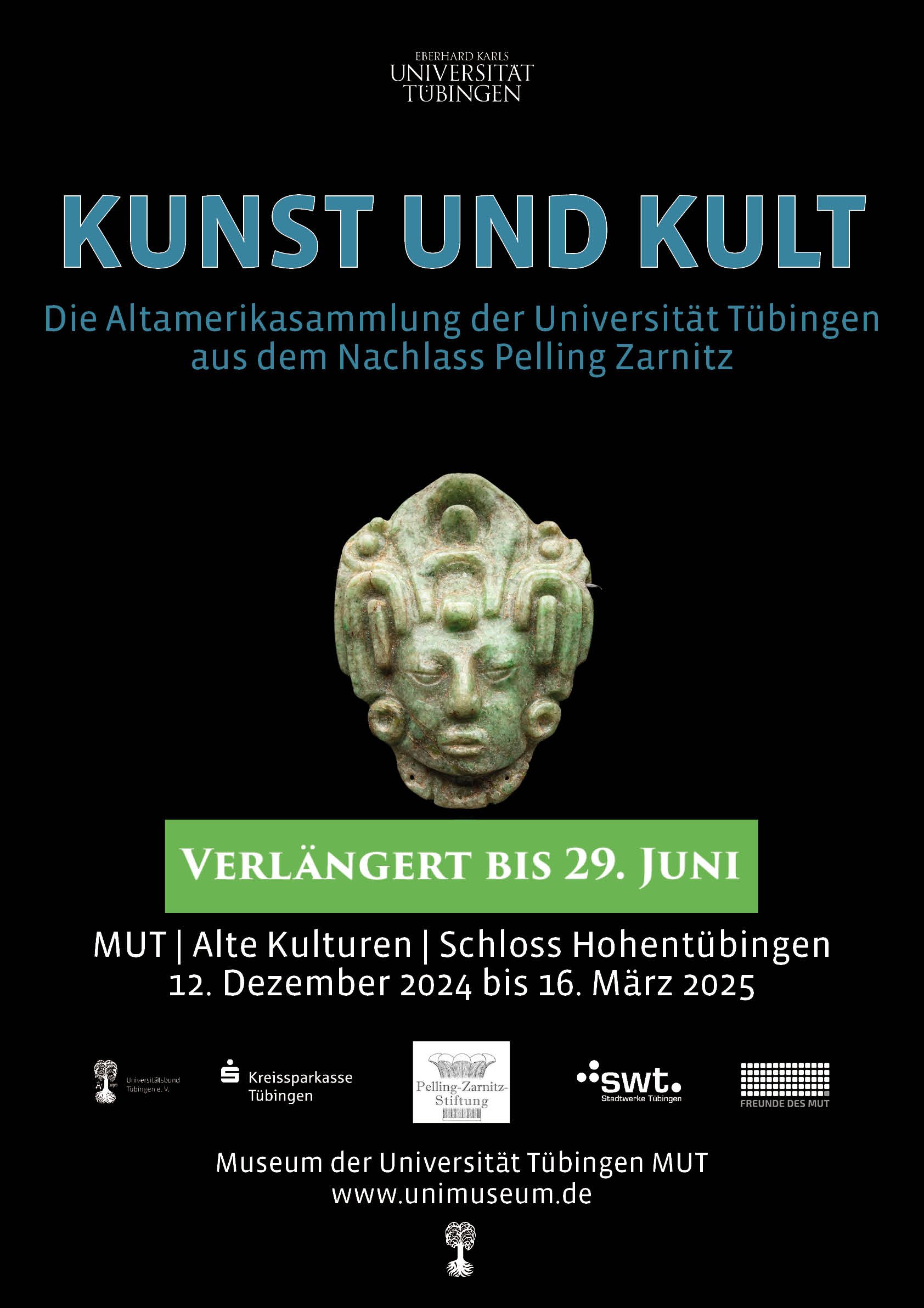 Plakat mit dem Titel der Ausstellung "Kunst und Kult. Die Altamerikasammlung der Universität Tübingen aus dem Nachlass Pelling Zarnitz", mittig der Kopf eines Maisgottes aus Jade, "Verlängert bis 29. Juni", mit dem grünen Störer "verlängert bis 29. Juni" und darunter die Adresse des Museums Alte Kulturen auf Schloss Hohentübingen