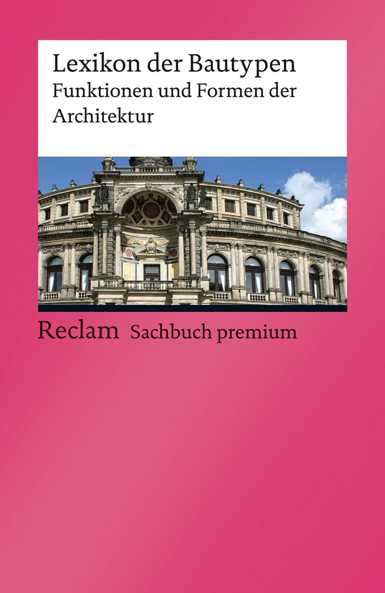 Cover des magentafarbenen Reclam-Bands "Lexikon der Bautypen. Funktionen und Formen der Architektur" mit weiß hinterlegtem Titel und darunter einem Foto der Fassade der Semper-Oper in Dresden