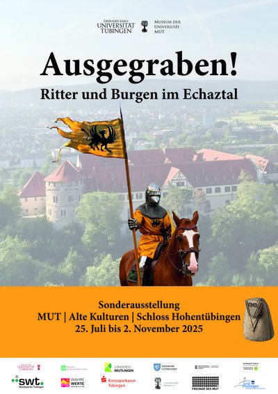 Ausstellungsplakat mit dem Logo der Universität Tübingen, dem Titel "Ausgegraben! Ritter und Burgen im Echaztal" und darunter dem Foto eines Ritters zu Pferde mit dem Wappen derer zu Stahleck in Form eines schwarzen Greifen auf gelbem Grund als Wappenrock und Fahne; darunter stehen auf gelbem Grund die Daten der Ausstellung: "Sonderausstellung, MUT | Museum Alte Kulturen | Schloss Hohentübingen, Burgsteige 11 | 72070 Tübingen, 25. Juli bis 2. November 2025, unimuseum.de"; ganz unten eine Reihe Sponsorenlogos 